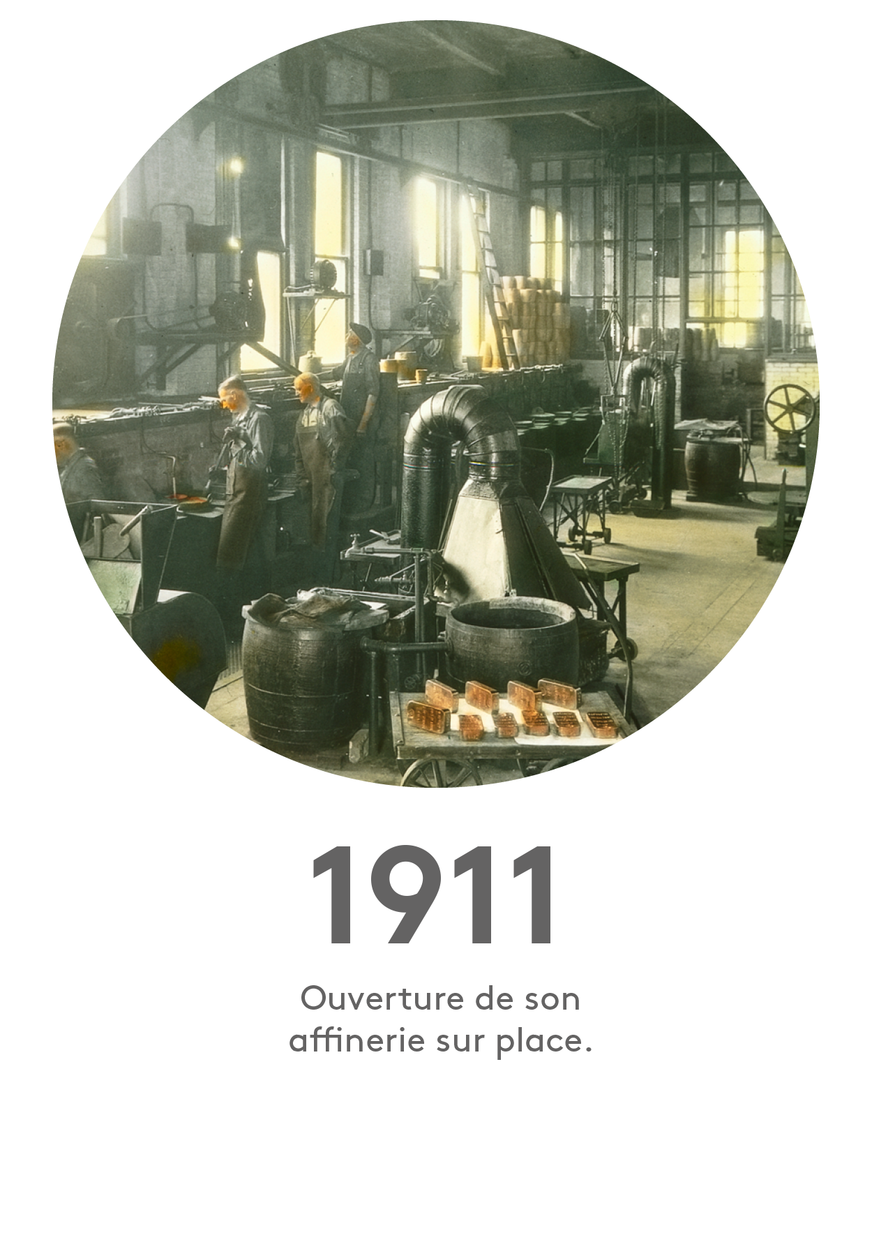 1911 : ouverture de son affinerie sur place